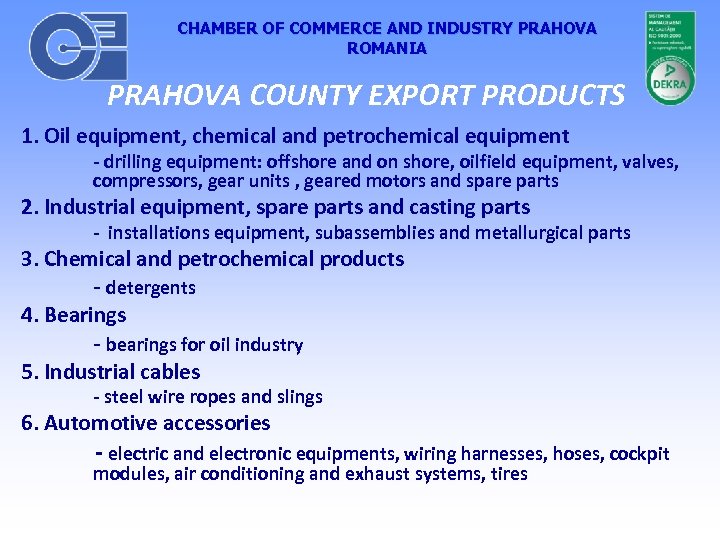 CHAMBER OF COMMERCE AND INDUSTRY PRAHOVA ROMANIA PRAHOVA COUNTY EXPORT PRODUCTS 1. Oil equipment,