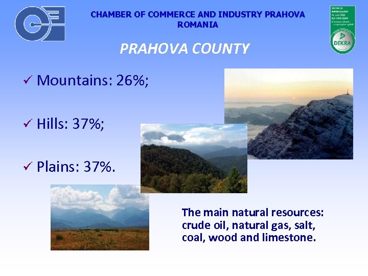 CHAMBER OF COMMERCE AND INDUSTRY PRAHOVA ROMANIA PRAHOVA COUNTY Mountains: 26%; Hills: 37%; Plains:
