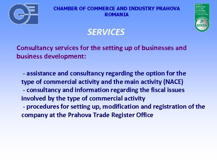CHAMBER OF COMMERCE AND INDUSTRY PRAHOVA ROMANIA SERVICES Consultancy services for the setting up