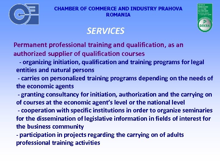 CHAMBER OF COMMERCE AND INDUSTRY PRAHOVA ROMANIA SERVICES Permanent professional training and qualification, as