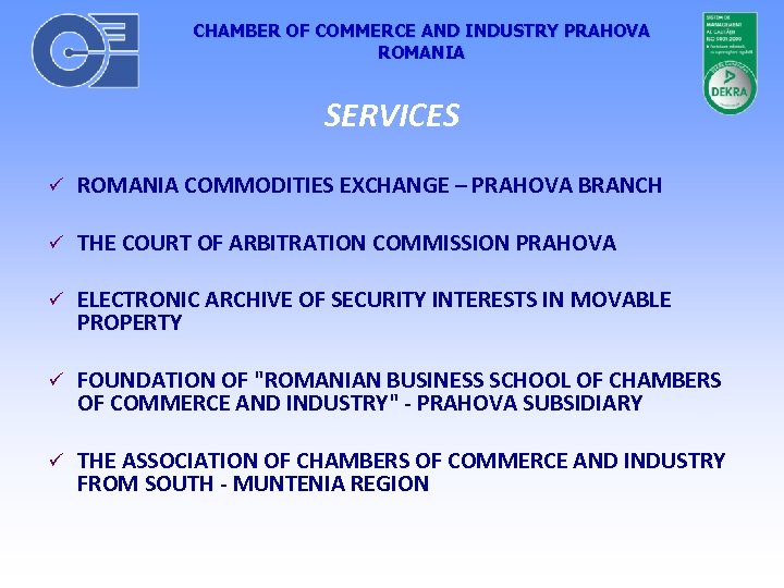 CHAMBER OF COMMERCE AND INDUSTRY PRAHOVA ROMANIA SERVICES ROMANIA COMMODITIES EXCHANGE – PRAHOVA BRANCH