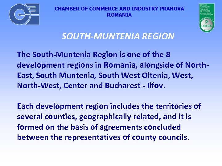 CHAMBER OF COMMERCE AND INDUSTRY PRAHOVA ROMANIA SOUTH-MUNTENIA REGION The South-Muntenia Region is one