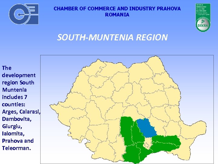 CHAMBER OF COMMERCE AND INDUSTRY PRAHOVA ROMANIA SOUTH-MUNTENIA REGION The development region South Muntenia