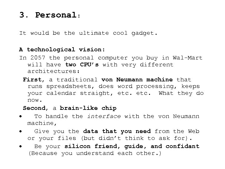 3. Personal: It would be the ultimate cool gadget. A technological vision: In 2057