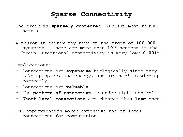 Sparse Connectivity The brain is sparsely connected. (Unlike most neural nets. ) A neuron