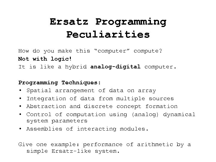 Ersatz Programming Peculiarities How do you make this “computer” compute? Not with logic! It