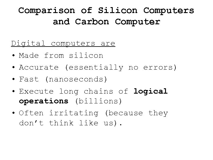 Comparison of Silicon Computers and Carbon Computer Digital computers are • Made from silicon