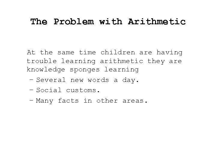The Problem with Arithmetic At the same time children are having trouble learning arithmetic