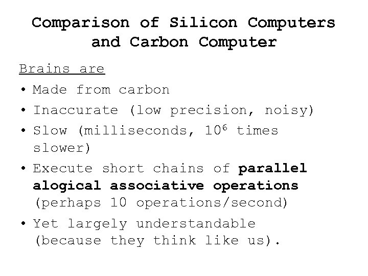 Comparison of Silicon Computers and Carbon Computer Brains are • Made from carbon •