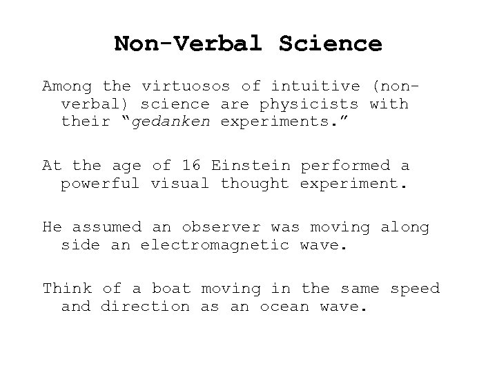 Non-Verbal Science Among the virtuosos of intuitive (nonverbal) science are physicists with their “gedanken