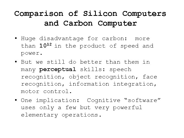 Comparison of Silicon Computers and Carbon Computer • Huge disadvantage for carbon: more than