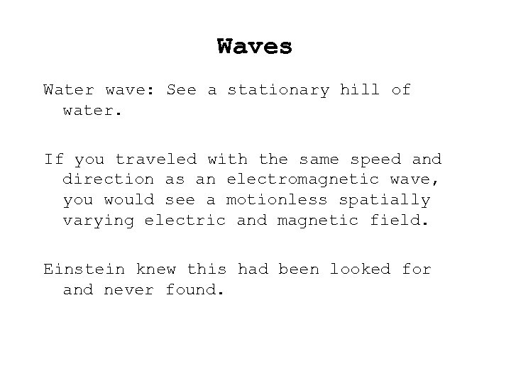 Waves Water wave: See a stationary hill of water. If you traveled with the