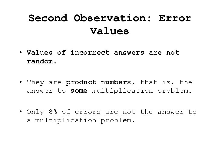 Second Observation: Error Values • Values of incorrect answers are not random. • They
