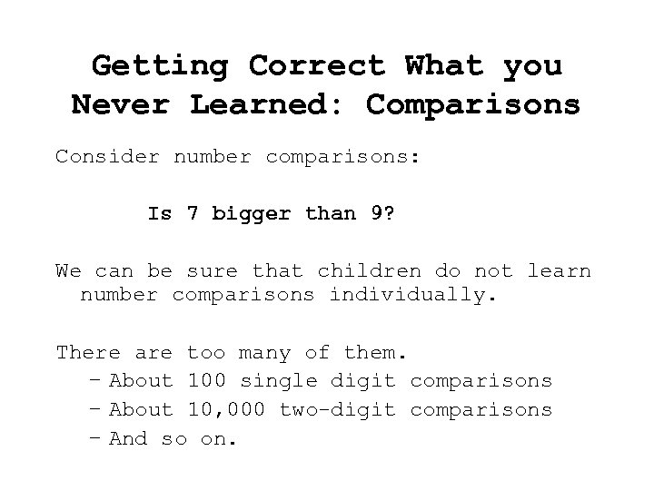 Getting Correct What you Never Learned: Comparisons Consider number comparisons: Is 7 bigger than