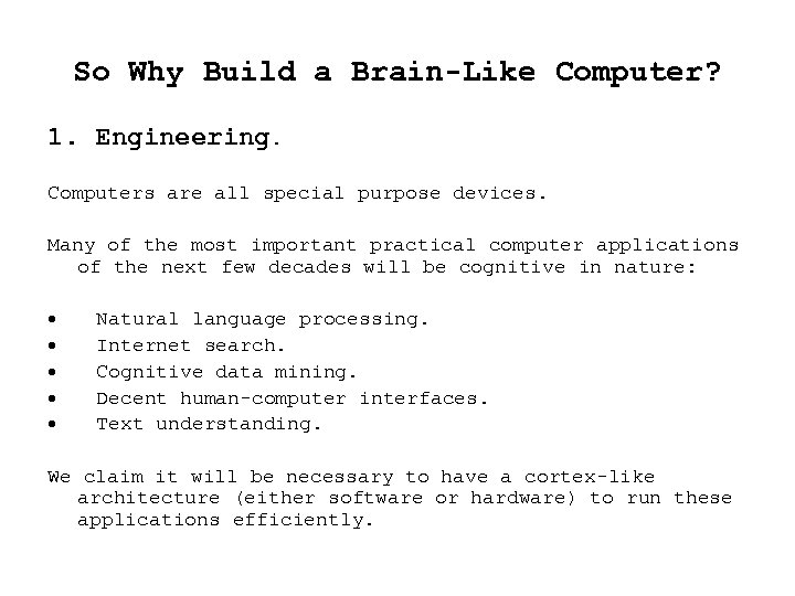 So Why Build a Brain-Like Computer? 1. Engineering. Computers are all special purpose devices.