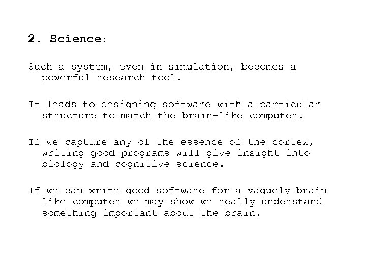 2. Science: Such a system, even in simulation, becomes a powerful research tool. It