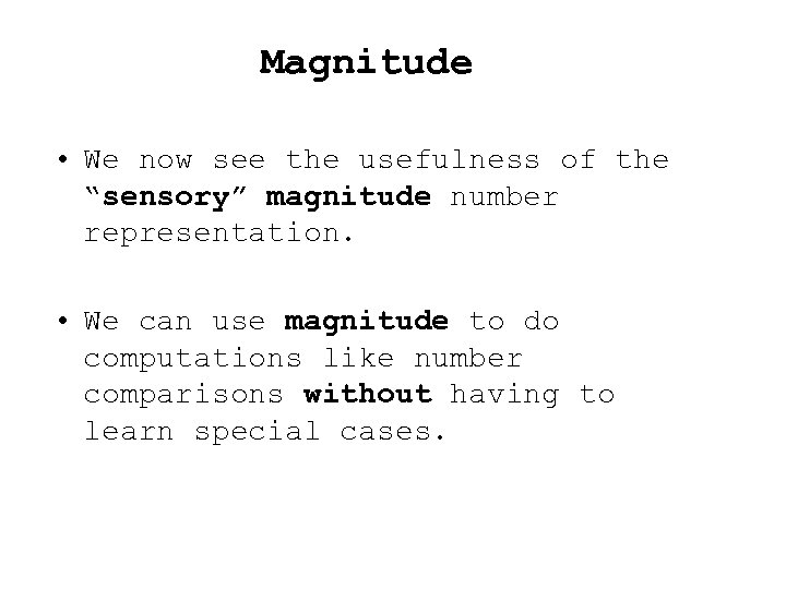 Magnitude • We now see the usefulness of the “sensory” magnitude number representation. •