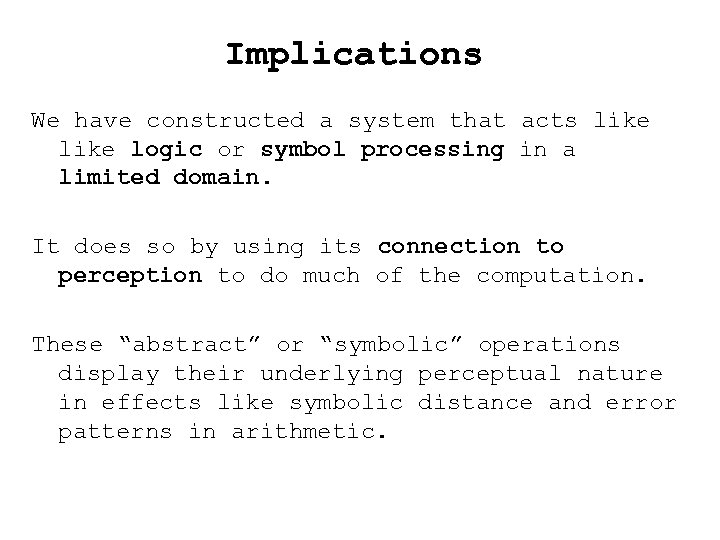 Implications We have constructed a system that acts like logic or symbol processing in