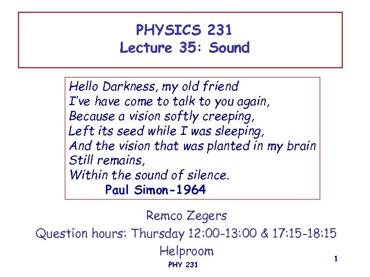 PHYSICS 231 Lecture 35: Sound Hello Darkness, my old friend I’ve have come to