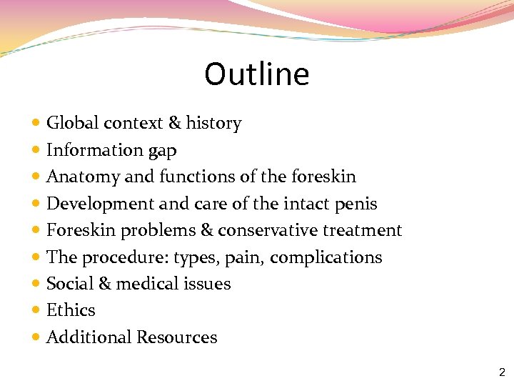 Outline Global context & history Information gap Anatomy and functions of the foreskin Development