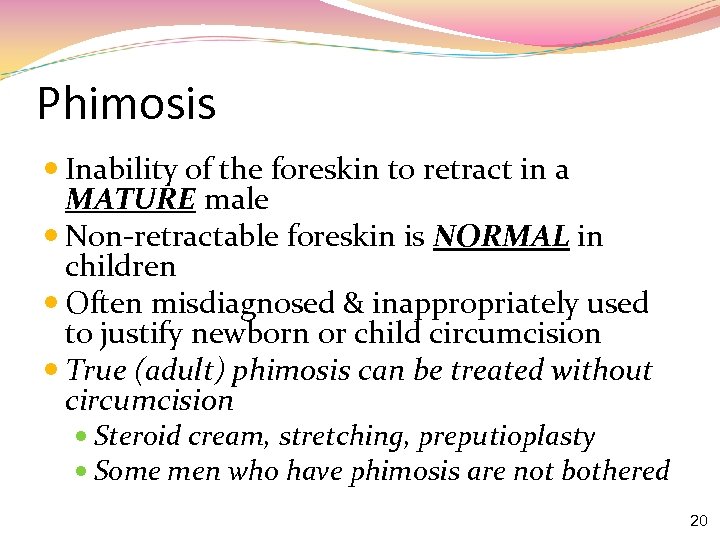 Phimosis Inability of the foreskin to retract in a MATURE male Non-retractable foreskin is