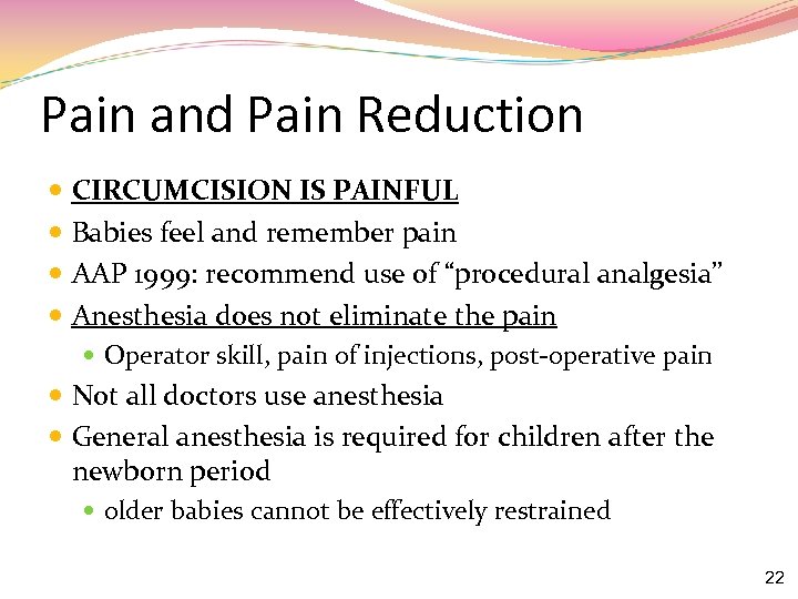 Pain and Pain Reduction CIRCUMCISION IS PAINFUL Babies feel and remember pain AAP 1999: