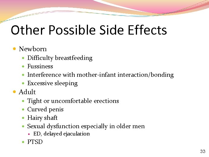 Other Possible Side Effects Newborn Difficulty breastfeeding Fussiness Interference with mother-infant interaction/bonding Excessive sleeping