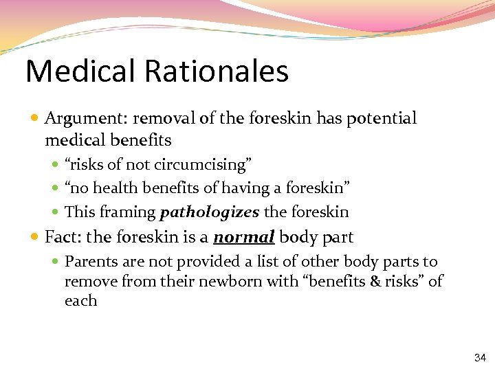 Medical Rationales Argument: removal of the foreskin has potential medical benefits “risks of not