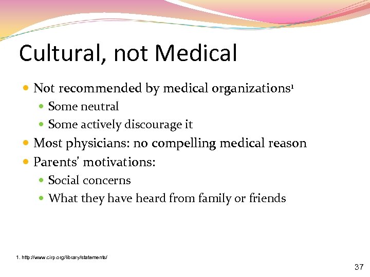 Cultural, not Medical Not recommended by medical organizations 1 Some neutral Some actively discourage