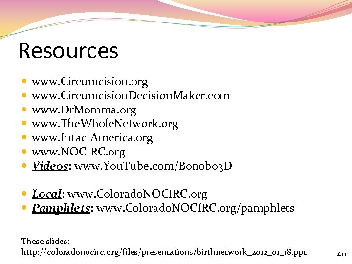 Resources www. Circumcision. org www. Circumcision. Decision. Maker. com www. Dr. Momma. org www.