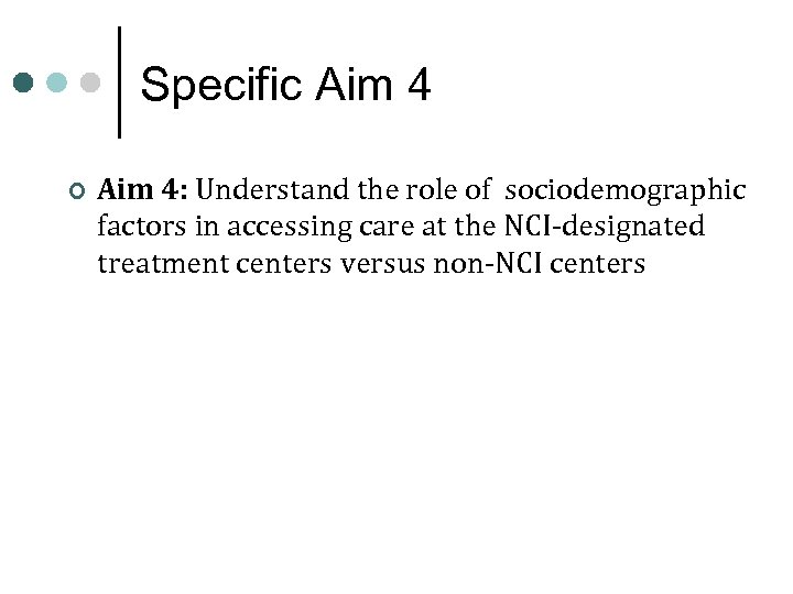 Specific Aim 4 ¢ Aim 4: Understand the role of sociodemographic factors in accessing