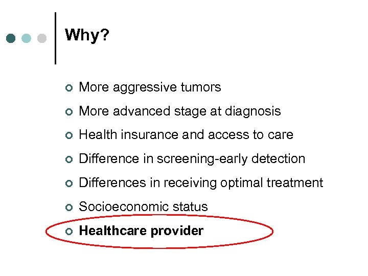 Why? ¢ More aggressive tumors ¢ More advanced stage at diagnosis ¢ Health insurance