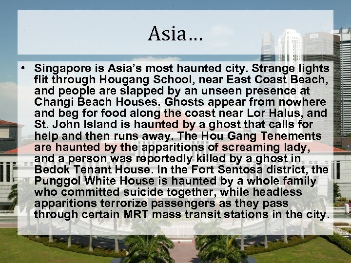 Asia… • Singapore is Asia’s most haunted city. Strange lights flit through Hougang School,