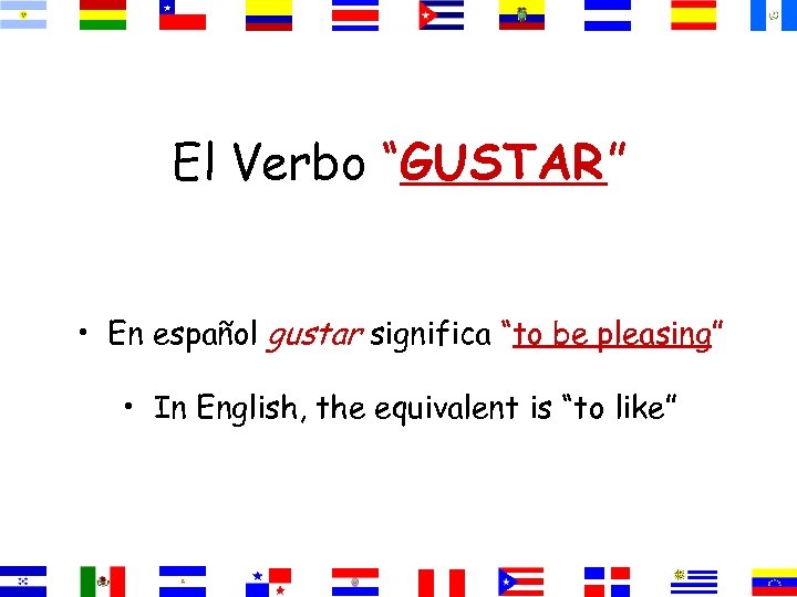 El Verbo “GUSTAR” • En español gustar significa “to be pleasing” • In English,