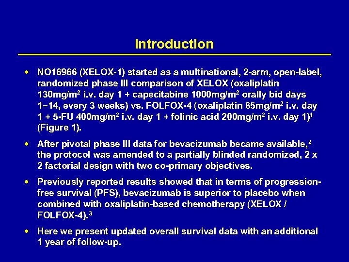 Introduction NO 16966 (XELOX-1) started as a multinational, 2 -arm, open-label, randomized phase III