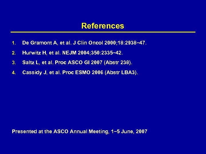 References 1. De Gramont A, et al. J Clin Oncol 2000; 18: 2938− 47.