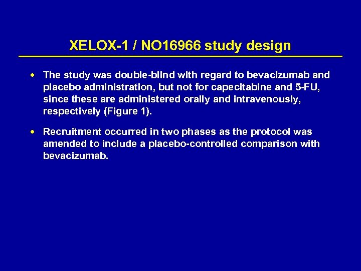 XELOX-1 / NO 16966 study design The study was double-blind with regard to bevacizumab