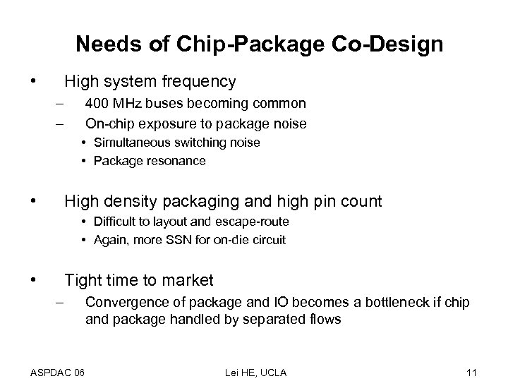 Needs of Chip-Package Co-Design • High system frequency – – 400 MHz buses becoming