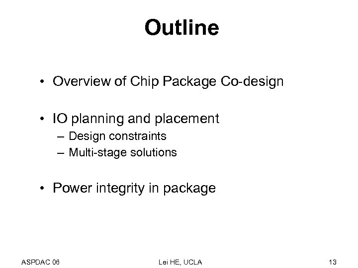 Outline • Overview of Chip Package Co-design • IO planning and placement – Design