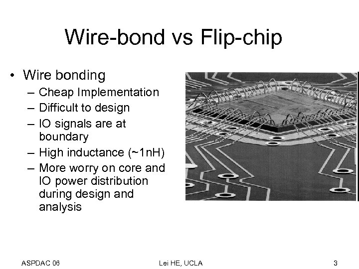 Wire-bond vs Flip-chip • Wire bonding – Cheap Implementation – Difficult to design –