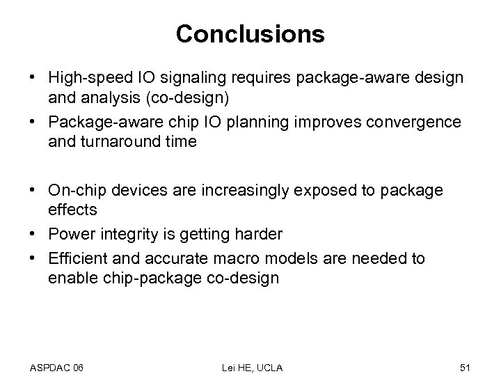 Conclusions • High-speed IO signaling requires package-aware design and analysis (co-design) • Package-aware chip