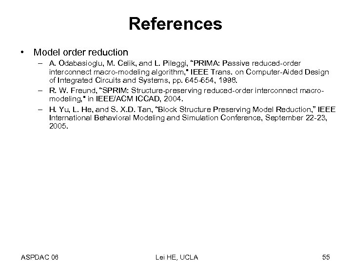 References • Model order reduction – A. Odabasioglu, M. Celik, and L. Pileggi, “PRIMA: