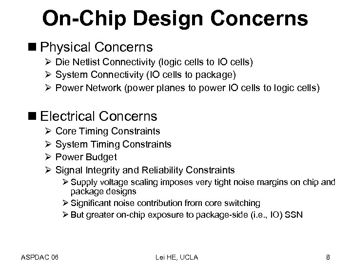 On-Chip Design Concerns n Physical Concerns Ø Die Netlist Connectivity (logic cells to IO