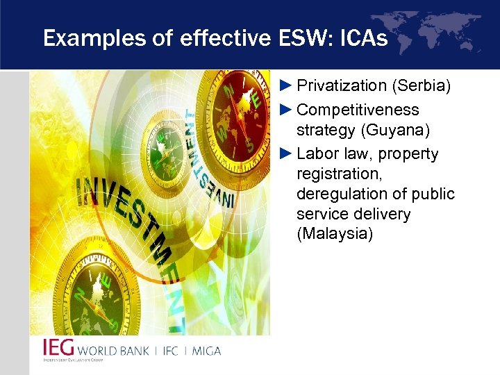 Examples of effective ESW: ICAs ► Privatization (Serbia) ► Competitiveness strategy (Guyana) ► Labor
