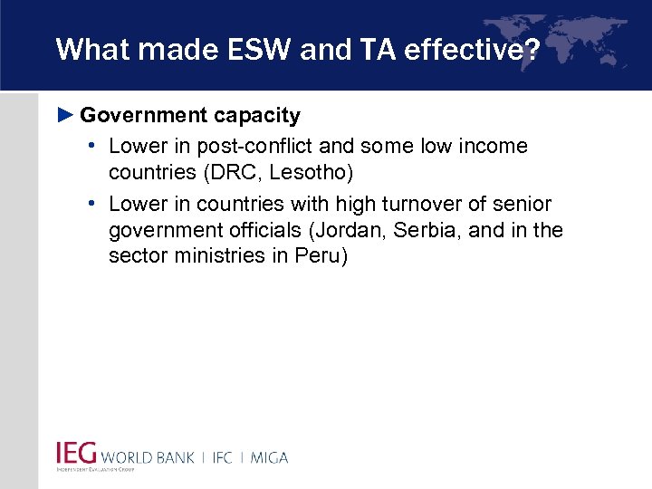 What made ESW and TA effective? ► Government capacity • Lower in post-conflict and