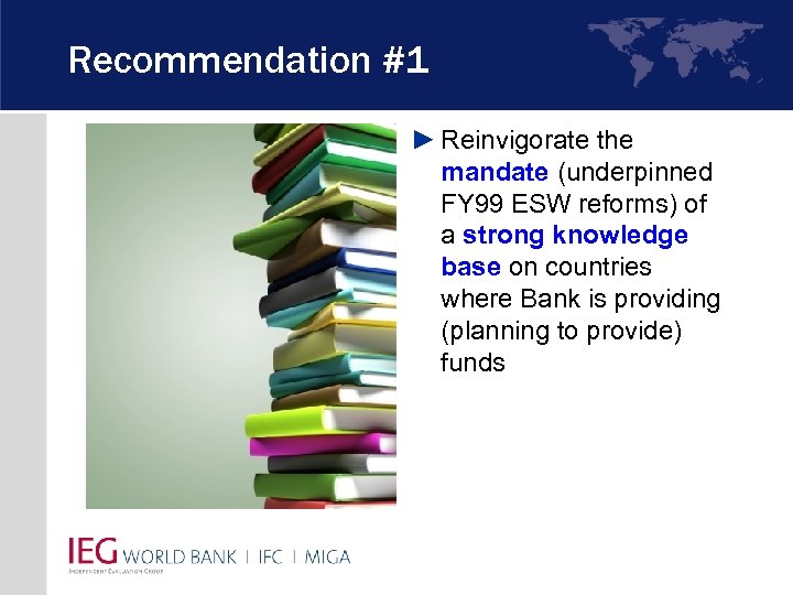 Recommendation #1 ► Reinvigorate the mandate (underpinned FY 99 ESW reforms) of a strong