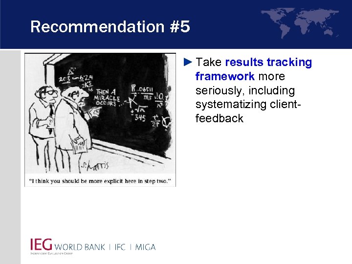 Recommendation #5 ► Take results tracking framework more seriously, including systematizing clientfeedback 