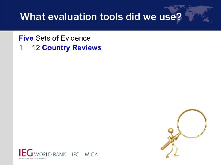 What evaluation tools did we use? Five Sets of Evidence 1. 12 Country Reviews