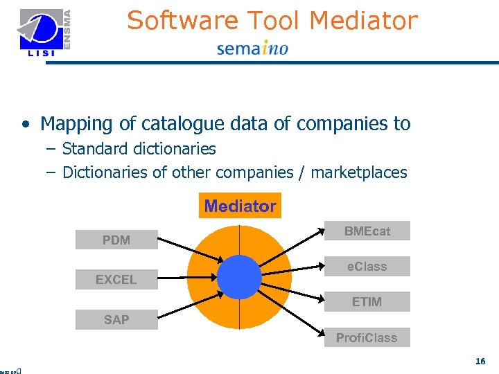 Software Tool Mediator • Mapping of catalogue data of companies to – Standard dictionaries