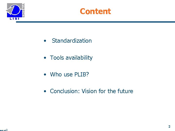 Content • Standardization • Tools availability • Who use PLIB? • Conclusion: Vision for